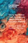 Heather Toronjo, Heather (George Mason University) Toronjo, James J Willis, James J. Willis, James J. (George Mason University) Willis, James J. (George Mason University) Toronjo Willis - Using the Police Craft to Improve Patrol Officer Decision-Making