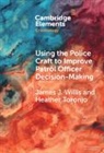 Heather Toronjo, Heather (George Mason University) Toronjo, James J Willis, James J. Willis, James J. (George Mason University) Willis, James J. (George Mason University) Toronjo Willis - Using the Police Craft to Improve Patrol Officer Decision-Making