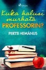 Pertti Hemánus - Kuka halusi murhata professorin?