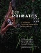 Joanna E. Bryer Lambert, Margaret A. H. Bryer, Joanna E. Lambert, Jessica M. Rothman - How Primates Eat