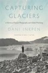 Dani Inkpen, Paul S. Sutter - Capturing Glaciers