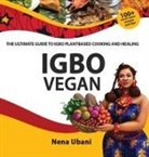 Nena Ubani - Igbo Vegan - The Ultimate Guide to Igbo Plantbased Cooking and Healing