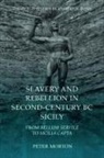 Peter Morton - Slavery and Rebellion in Second Century Bc Sicily