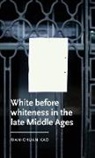Wan-Chuan Kao, Wan-Chuan (Assistant Professor of English) Kao - White Before Whiteness in the Late Middle Ages