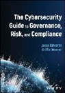 Jason Edwards, Jason (Amazon Edwards, Jason (Birkbeck Edwards, Jason Weaver Edwards, Griffin Weaver, Griffin (University of Utah; Brigham Young University) Weaver - Cybersecurity Guide to Governance, Risk, and Compliance