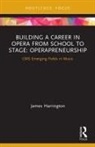James Harrington - Building a Career in Opera From School to Stage: Operapreneurship