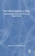 Mark Cole, Mark Higgins Cole, John Higgins - Great Unheard At Work Understanding Voice and Silence in Organisations
