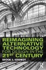 Brook S. Kennedy - Reimagining Alternative Technology for Design in the 21st Century