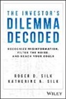 Roger D. Silk, Roger D. Silk Silk - Investor''s Dilemma Decoded