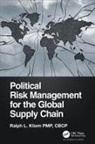 Ralph Kliem, Ralph L. Kliem - Political Risk Management for the Global Supply Chain