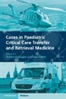 Shelley Fosker Riphagen, Sam Fosker, Shelley Riphagen - Cases in Paediatric Critical Care Transfer and Retrieval Medicine