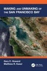 Gary C Howard, Gary C. Howard, Gary C. (The Gladstone Institutes Howard, Howard Gary C., Matthew R Kaser, Matthew R. Kaser... - Making and Unmaking of the San Francisco Bay