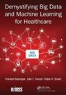 John C Frenzel, John C. Frenzel, Frenzel John C., Prashant Natarajan, Prashant Frenzel Natarajan, Natarajan Prashant... - Demystifying Big Data and Machine Learning for Healthcare