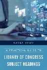 Karen Snow - Practical Guide to Library of Congress Subject Headings