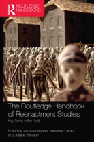 Vanessa Agnew, Vanessa Lamb Agnew, Jonathan (Vanderbilt University Lamb, Juliane Tomann, Vanessa Agnew, Jonathan Lamb... - Routledge Handbook of Reenactment Studies