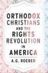 A G Roeber, A. G. Roeber - Orthodox Christians and the Rights Revolution in America