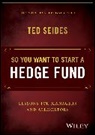 Ted Seides, Seides Ted - So You Want to Start a Hedge Fund