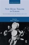 Robert Adlington, Robert Adlington - New Music Theatre in Europe