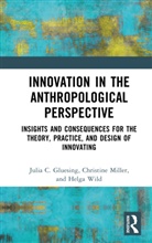 Julia Gluesing, Julia C. Gluesing, Julia C. Miller Gluesing, Gluesing Julia C., Christine Miller, Miller Christine... - Innovation in the Anthropological Perspective