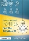 Alex Quigley, Alex (Huntington School Quigley, Quigley Alex - Why Learning Fails (And What to Do About It)