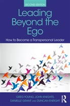 Greg Knights Young, Duncan Enright, Danielle Grant, John Knights, Knights John, Greg Young... - Leading Beyond the Ego, 2nd Edition
