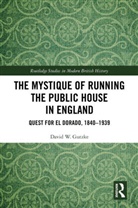 David W. Gutzke, David W. (Missouri State University Gutzke, Gutzke David W. - Mystique of Running the Public House in England