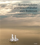 Hannah A. Beck, Rezia Krauer, Kirsten Mahlke, Nicole Stadelmann, St. Gallen Ortsbürgergemeine, St. Gallen Stadtarchiv - Konquistadoren und Sklavenhändler vom Bodensee