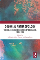 Subhadra Mitra (University of Delhi Channa, Subhadra Mitra Channa, Lancy Lobo, Lobo Lancy - Colonial Anthropology