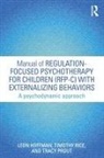 Leon Hoffman, Leon Rice Hoffman, Hoffman Leon, Tracy Prout, Prout Tracy, Timothy Rice... - Manual of Regulation Focused Psychotherapy for Children Rfp C With