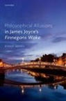 Robert Baines, Robert (Associate Professor of English Baines, Baines Robert - Philosophical Allusions in James Joyce''s Finnegans Wake