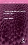Gordon Wright - Reshaping of French Democracy