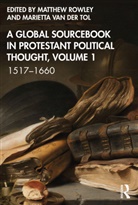 Matthew Van Der Tol Rowley, Matthew Rowley, Marietta van der Tol - Global Sourcebook in Protestant Political Thought, Volume I