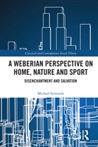 Michael Symonds, Symonds Michael - Weberian Perspective on Home, Nature and Sport