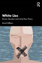 David Gillborn, David (University of Birmingham Gillborn, Gillborn David - White Lies: Racism, Education and Critical Race Theory