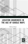 Rebecca Noone - Location Awareness in the Age of Google Maps