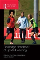Paul Gilbert Potrac, Jim Denison, Denison Jim, Wade Gilbert, Gilbert Wade, Paul Potrac... - Routledge Handbook of Sports Coaching