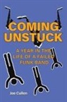 Joe Cullen - Coming Unstuck - A Year in the Life of a Failed Funk Band