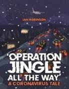 Ian Robinson - 'Operation Jingle All The Way' - A Coronavirus Tale