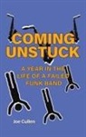 Joe Cullen - Coming Unstuck - A Year in the Life of a Failed Funk Band