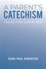 Dana Paul Robinson - A Parent's Catechism