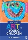 Rob Barnes, Rob (Senior Lecturer in Education At the U Barnes - Teaching Art to Young Children