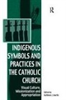 Kathleen J. Martin, Kathleen J. Martin, Martin Kathleen J. - Indigenous Symbols and Practices in the Catholic Church