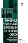 Kathleen J. Martin, Kathleen J. Martin, Martin Kathleen J. - Indigenous Symbols and Practices in the Catholic Church