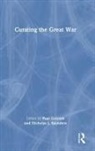 Paul (Imperial War Museum Cornish, Paul Cornish, Cornish Paul, Nicholas J. Saunders, Saunders Nicholas J. - Curating the Great War
