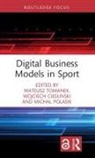 Mateusz (Nicolaus Copernicus University Tomanek, Wojciech Cieslinski, Michal Polasik, Polasik Michal, Mateusz Tomanek - Digital Business Models in Sport