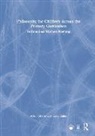 Katie Quinn, Alison Shorer, Alison Quinn Shorer - Philosophy for Children Across the Primary Curriculum
