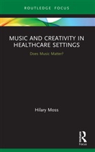 Hilary Moss, Moss Hilary - Music and Creativity in Healthcare Settings