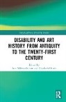 Ann Howie Millett-Gallant, Elizabeth Howie, Howie Elizabeth, Ann Millett-Gallant - Disability and Art History From Antiquity to the Twenty-First Century