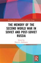 David L. Hoffmann, David L. Hoffmann, Hoffmann David L. - Memory of the Second World War in Soviet and Post-Soviet Russia