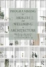 Keely De Oliveira-Smith Menezes, Pamela de Oliveira-Smith, Keely Menezes, A. Woodworth - Programming for Health and Wellbeing in Architecture